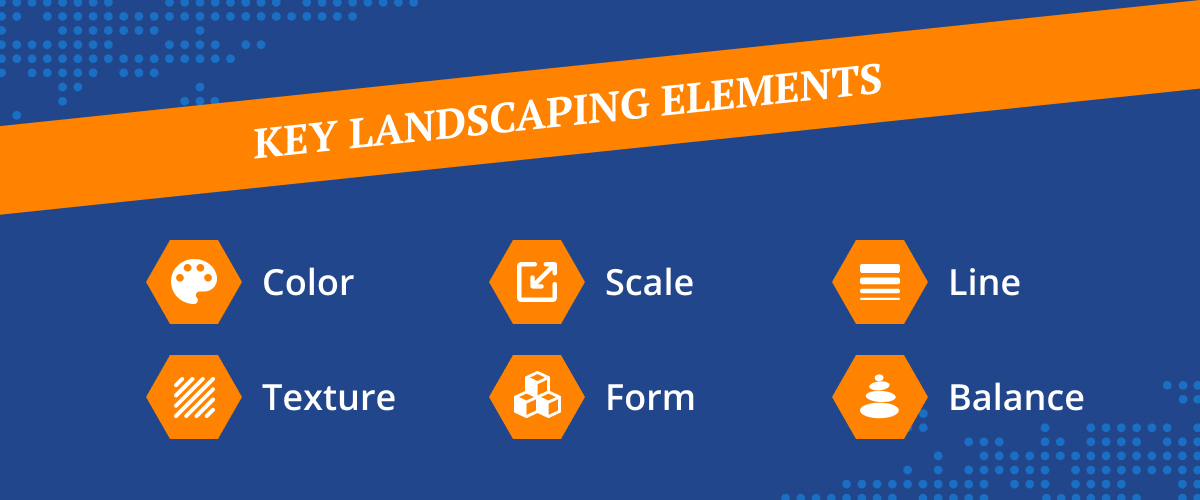 Key landscaping elements: Color, scale, line, texture, form, balance.